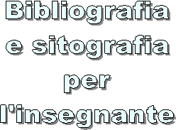 Bibliografia
e sitografia
per
l'insegnante